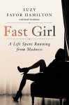 Fast Girl: A Life Spent Running from Madness - Suzy Favor Hamilton