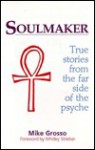 Soulmaker: True Stories from the Far Side of the Psyche - Michael Grosso