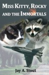 Miss Kitty, Rocky and the Immortals - Jay A. Stout