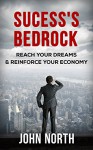 Success's Bedrock: Reach your Dreams & Reinforce your Economy - John North