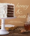 Honey & Oats: Everyday Favorites Baked with Whole Grains and Natural Sweeteners - Jennifer Katzinger, Charity Burggraaf, Julie Hopper