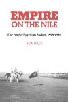 Empire On The Nile: The Anglo Egyptian Sudan, 1898 1934 - M.W. Daly