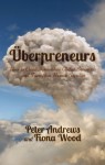 Uberpreneurs: How to Create Innovative Global Businesses and Transform Human Societies - Peter Andrews, Fiona Wood