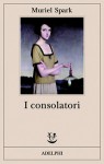 I consolatori - Muriel Spark, Monica Pareschi