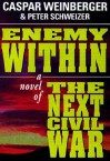 Enemy Within: A Novel of the Next Civil War - Caspar Weinberger, Peter Schweizer