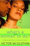 What's a Woman to Do? - Victor McGlothin