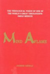 Mind Aflame: The Theological Vision of One of the World's Great Theologians: Emile Mersch - James Arraj