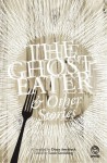 The Ghost-Eater and Other Stories - Louis Greenberg, Diane Awerbuck, Sandra Hill, Ilze Hugo, Conrad Kemp, Wanjiru Koinange, Nadia Kamies, Michael King, Sophy Kohler, Liam Kruger, Christopher Kudyahakudadirwe, Alexander Matthews, Mia Arderne, Steven Otter, Brett Petzer, Jolyn Phillips, Donald Powers, Werner 