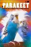 I Am a Parakeet: A Parakeet Book for Kids - Yun Ji