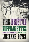 The Bristol Suffragettes - Lucienne Boyce