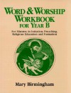 Word and Worship Workbook for Year B: For Ministry in Initiation, Preaching, Religious Education and Formation - Mary Birmingham