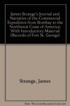 James Strange's Journal and Narrative of the Commercial Expedition from Bombay to the Northwest Coast of America: With Introductory Material - James Strange, John Hosie