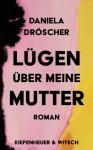 Lügen über meine Mutter - Daniela Dröscher