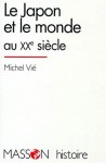 Le Japon et le monde au XXe siècle - Michel Vié