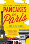 Pancakes in Paris: Living the American Dream in France - Craig A. Carlson