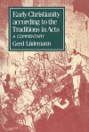 Early Christianity According to the Traditions in Acts - Gerd Lüdemann