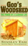 God's Woodshed: The Power of a Cleansed Life - Stanley Tam, Ken Anderson