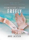 Permission to Speak Freely: Essays and Art on Fear, Confession, and Grace - Anne Marie Miller