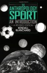 The Anthropology of Sport: An Introduction (A Revised Edition) - Kendall Blanchard