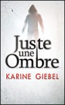 Juste une ombre - Karine Giébel