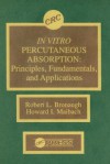 In Vitro Percutaneous Absorption: Principles, Fundamentals, and Applications - Robert L. Bronaugh, Howard I. Maibach