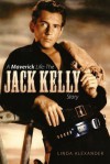 A Maverick Life: The Jack Kelly Story - Linda Alexander