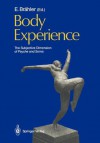 Body Experience: The Subjective Dimension of Psyche and Soma Contributions to Psychosomatic Medicine - Elmar Br Hler, H. Appelt, H. Becker