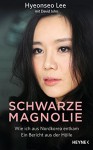 Schwarze Magnolie: Wie ich aus Nordkorea entkam. Ein Bericht aus der Hölle (German Edition) - John David Mann, Hyeonseo Lee