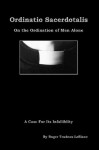 The Ordination of Men Alone - Ordinatio Sacerdotalis - A case for its Infallibility (Catholicism on Trial Series) - Roger LeBlanc