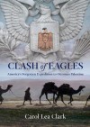 Clash of Eagles: America's Forgotten Expedition to Ottoman Palestine - Carol Lea Clark