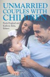 Unmarried Couples with Children - Paula England, Kathryn Edin