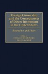 Foreign Ownership and the Consequences of Direct Investment in the United States: Beyond Us and Them - Douglas Woodward