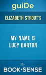 guiDe My Name Is Lucy Barton: by Elizabeth Strout - Book*Sense