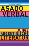 Asado verbal : junge argentinische Literatur - Timo Berger und, Rike Bolte