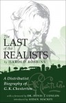 The Last of the Realists: G.K. Chesterton, His Life & His Work - Harold Robbins, Aidan Mackey, Denis J. Conlon