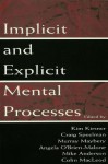 Implicit and Explicit Mental Processes - Kim Kirsner, Craig Speelman, Murray Maybery, Angela O'Brien-Malone, Mike Anderson