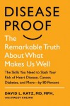 Disease-Proof: The Remarkable Truth About What Makes Us Well - Katz M.D., David, Stacey Colino