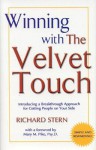 Winning with the Velvet Touch: A Breakthrough Approach for Getting People on Your Side - Richard Stern