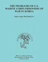 The Problems of U.S. Marine Corps Prisoners of War in Korea (Ocassional Paper Series, United States Marine Corps History and Museums Division) - James A. MacDonald, History and Museums Division, United States Marine Corps