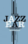 The Jazz Ear: Conversations Over Music - Ben Ratliff