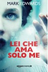 Lei che ama solo me (Italian Edition) - Mark Edwards, Roberta Maresca