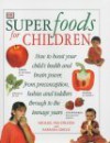 Superfoods For Children: How To Boost Your Child's Health And Brainpower From Preconception, Babies And Toddlers Through To The Teenage Years - Barbara Griggs, Michael van Straten