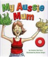 My Aussie Mum - Yvonne Morrison, Nicola Bright