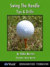 Golf Tips & Drills: Swing The Handle with Eddie Merrins - Eddie Merrins