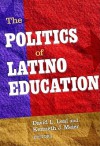 The Politics of Latino Education - David L. Leal, Kenneth J. Meier