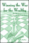 Winning the War for the Wealthy: How Life Insurance Companies Can Dominate the Upscale Market - Russ Alan Prince