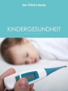 Kindergesundheit (ELTERN Guide) (German Edition) - Ulla Arens, Ulrike Blieffert, Sebastian Bröder, Sabine Grüneberg, Isabella Huber, Bettina Koch, Barbara Lang, Sabine Lotz, Meike Mei, Sabine Maus