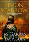 As Garras da Águia (Eagle #3) - Simon Scarrow