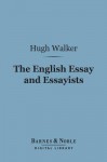 The English Essay and Essayists (Barnes & Noble Digital Library) - Hugh Walker