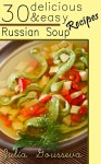 Russian Soup Recipes: Thirty Delicious and Easy Soup Recipes - Julia Gousseva